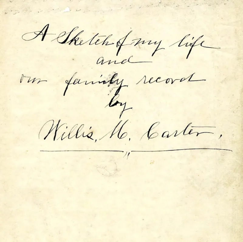 Image shows the handwritten words "A Sketch of my life and our family record by Willis M. Carter"